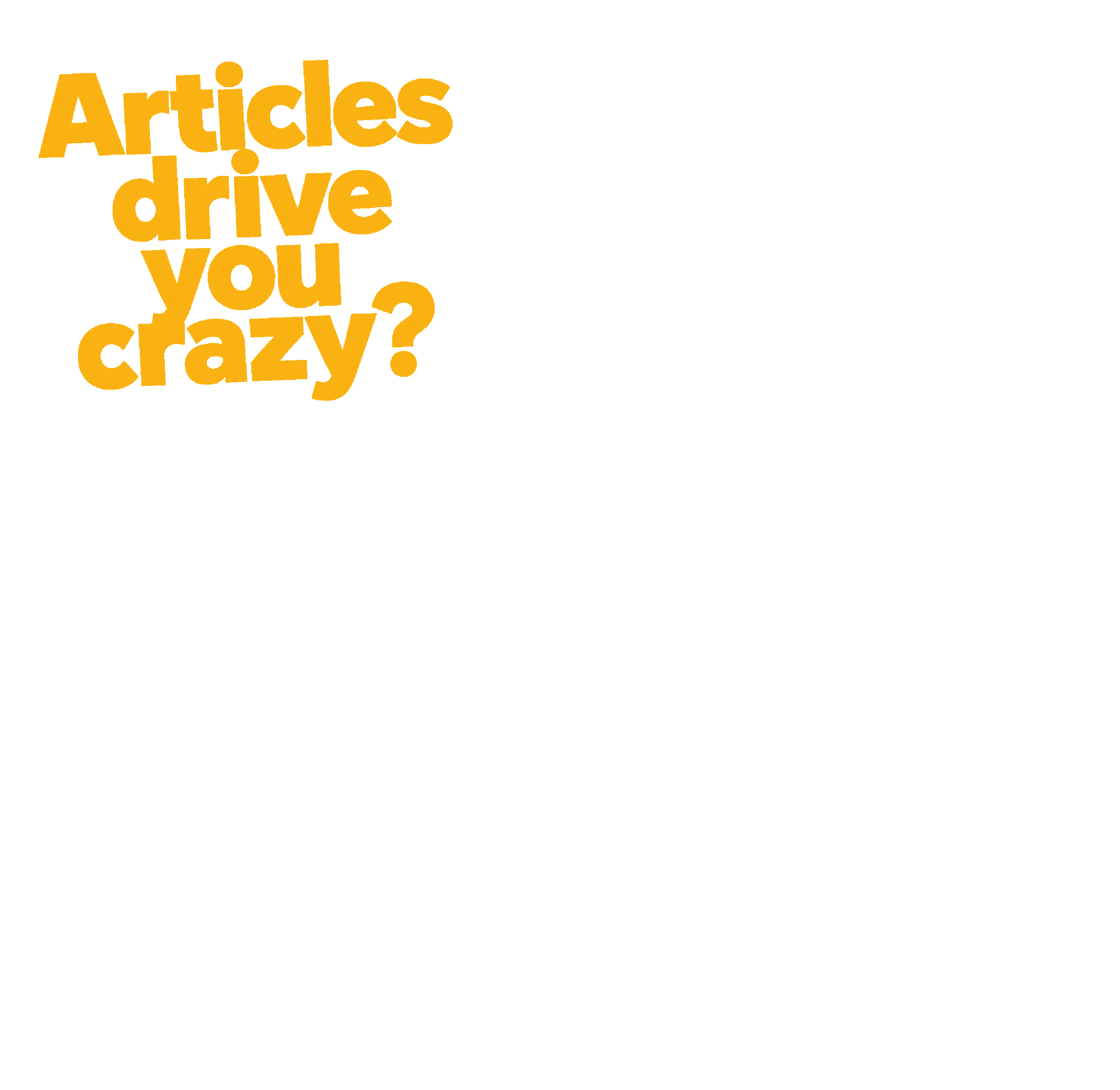 Articles drive you crazy?