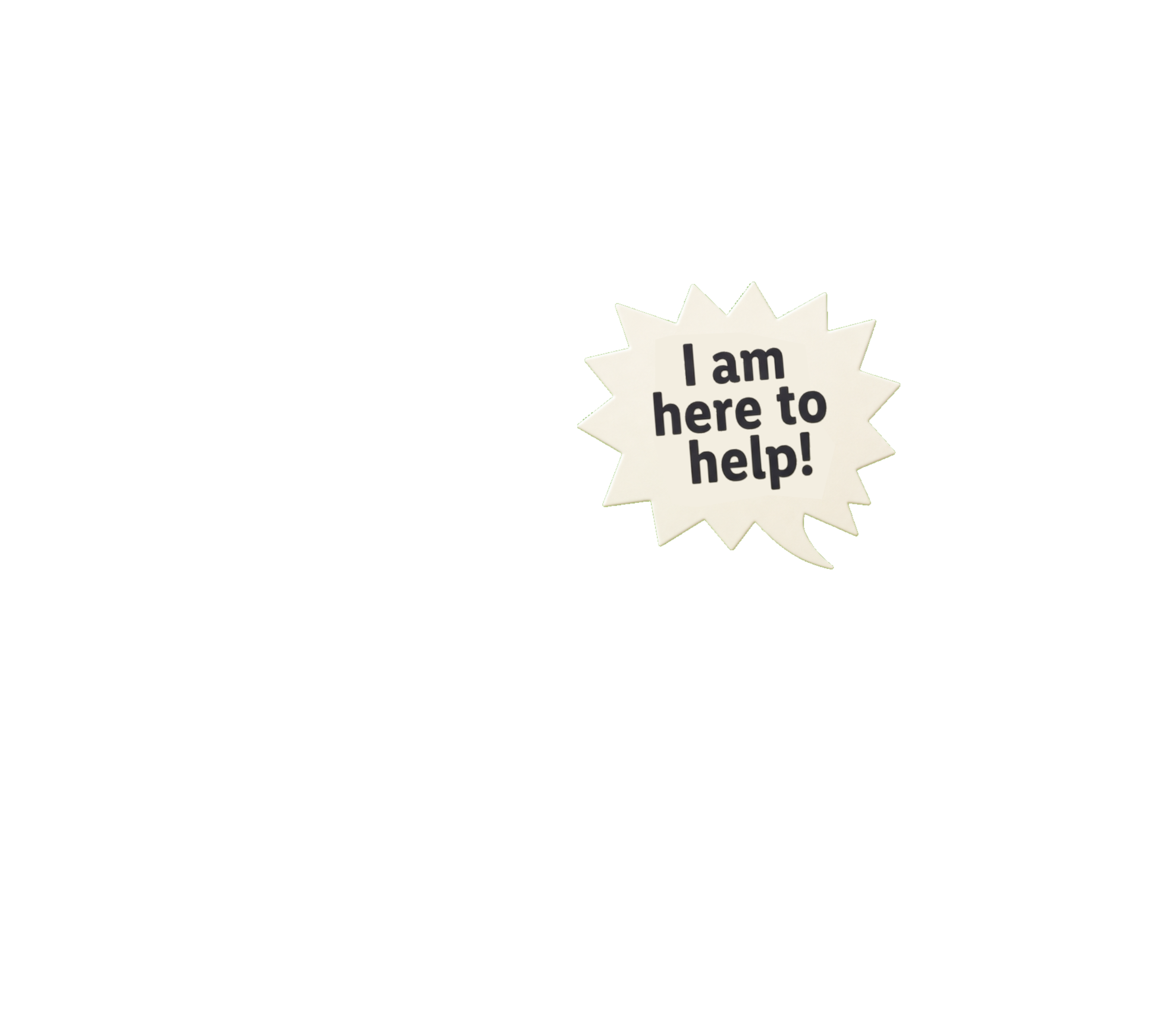 I am here to help!